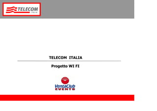 TELECOM ITALIA

Progetto WI FI
 