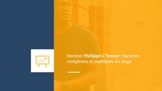 Docteur Philippe L’hereec: Facteurs
complexes et multiples du stage
 