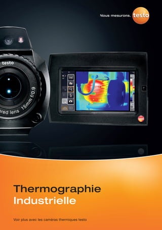 Thermographie
Industrielle
Voir plus avec les caméras thermiques testo
 