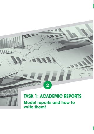 9
2.
TASK 1: ACADEMIC REPORTS
Model reports and how to
write them!
 