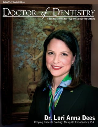 Xxxxxxx xxxxx Edition | Xxxxxx 2004 VOL. XX, NO. XDallas/Fort Worth Edition
Dr. Lori Anna DeesKeeping Patients Smiling: Mesquite Endodontics, P.A.
Dr. Lori Anna DeesKeeping Patients Smiling: Mesquite Endodontics, P.A.
 