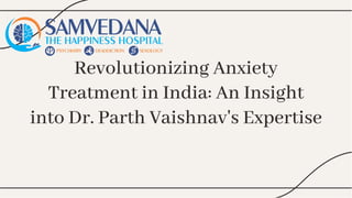 Revolutionizing Anxiety
Treatment in India: An Insight
into Dr. Parth Vaishnav's Expertise
Revolutionizing Anxiety
Treatment in India: An Insight
into Dr. Parth Vaishnav's Expertise
 