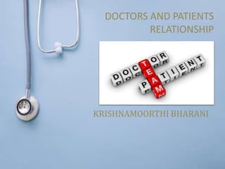 DOCTORS AND PATIENTS
RELATIONSHIP
KRISHNAMOORTHI BHARANI
 