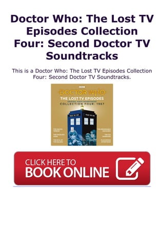 Doctor Who: The Lost TV
Episodes Collection
Four: Second Doctor TV
Soundtracks
This is a Doctor Who: The Lost TV Episodes Collection
Four: Second Doctor TV Soundtracks.
 