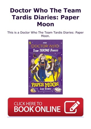 Doctor Who The Team
Tardis Diaries: Paper
Moon
This is a Doctor Who The Team Tardis Diaries: Paper
Moon.
 