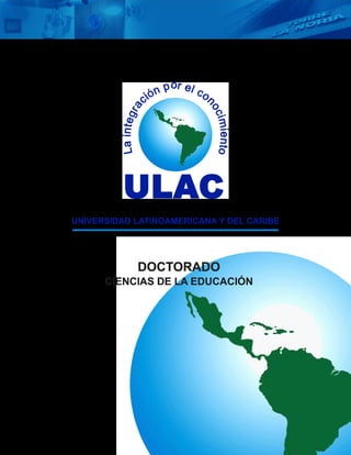 UNIVERSIDAD LATINOAMERICANA Y DEL CARIBE
DOCTORADO
CIENCIAS DE LA EDUCACIÓN
 