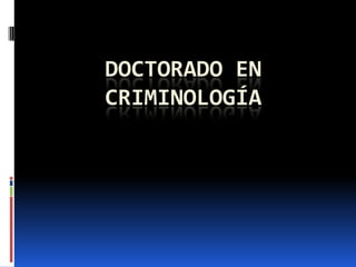 DOCTORADO EN
CRIMINOLOGÍA
 
