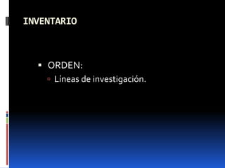 INVENTARIO



   ORDEN:
     Líneas de investigación.
 