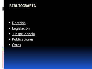 BIBLIOGRAFÍA



 Doctrina
 Legislación
 Jurisprudencia
 Publicaciones
 Otros
 