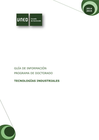 GUÍA DE INFORMACIÓN
PROGRAMA DE DOCTORADO
TECNOLOGÍAS INDUSTRIALES
2014
2015
 