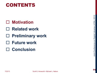 JointConferenceonDigitalLibraries(JCDL)2013
CONTENTS
 Motivation
 Related work
 Preliminary work
 Future work
 Conclusion
7/23/13 Scott G. Ainsworth • Michael L. Nelson
2
 
