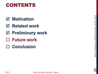 JointConferenceonDigitalLibraries(JCDL)2013
CONTENTS
 Motivation
 Related work
 Preliminary work
 Future work
 Conclusion
7/23/13 Scott G. Ainsworth • Michael L. Nelson
51
 