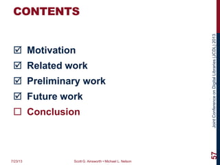 JointConferenceonDigitalLibraries(JCDL)2013
CONTENTS
 Motivation
 Related work
 Preliminary work
 Future work
 Conclusion
7/23/13 Scott G. Ainsworth • Michael L. Nelson
57
 