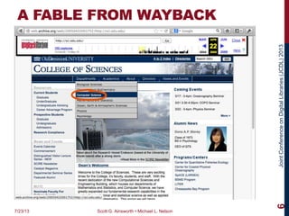 JointConferenceonDigitalLibraries(JCDL)2013
A FABLE FROM WAYBACK
7/23/13 Scott G. Ainsworth • Michael L. Nelson
6
 