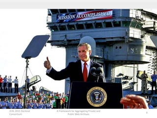 JCDL 2015 Doctoral
Consortium
A Framework for Aggregating Private and
Public Web Archives
6
 