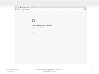 JCDL 2015 Doctoral
Consortium
A Framework for Aggregating Private and
Public Web Archives
9
 