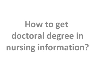 How to get  doctoral degree in nursing information? 