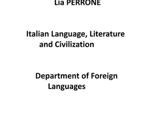 Lia PERRONEItalianLanguage, Literature        and CivilizationDepartmentofForeignLanguages 