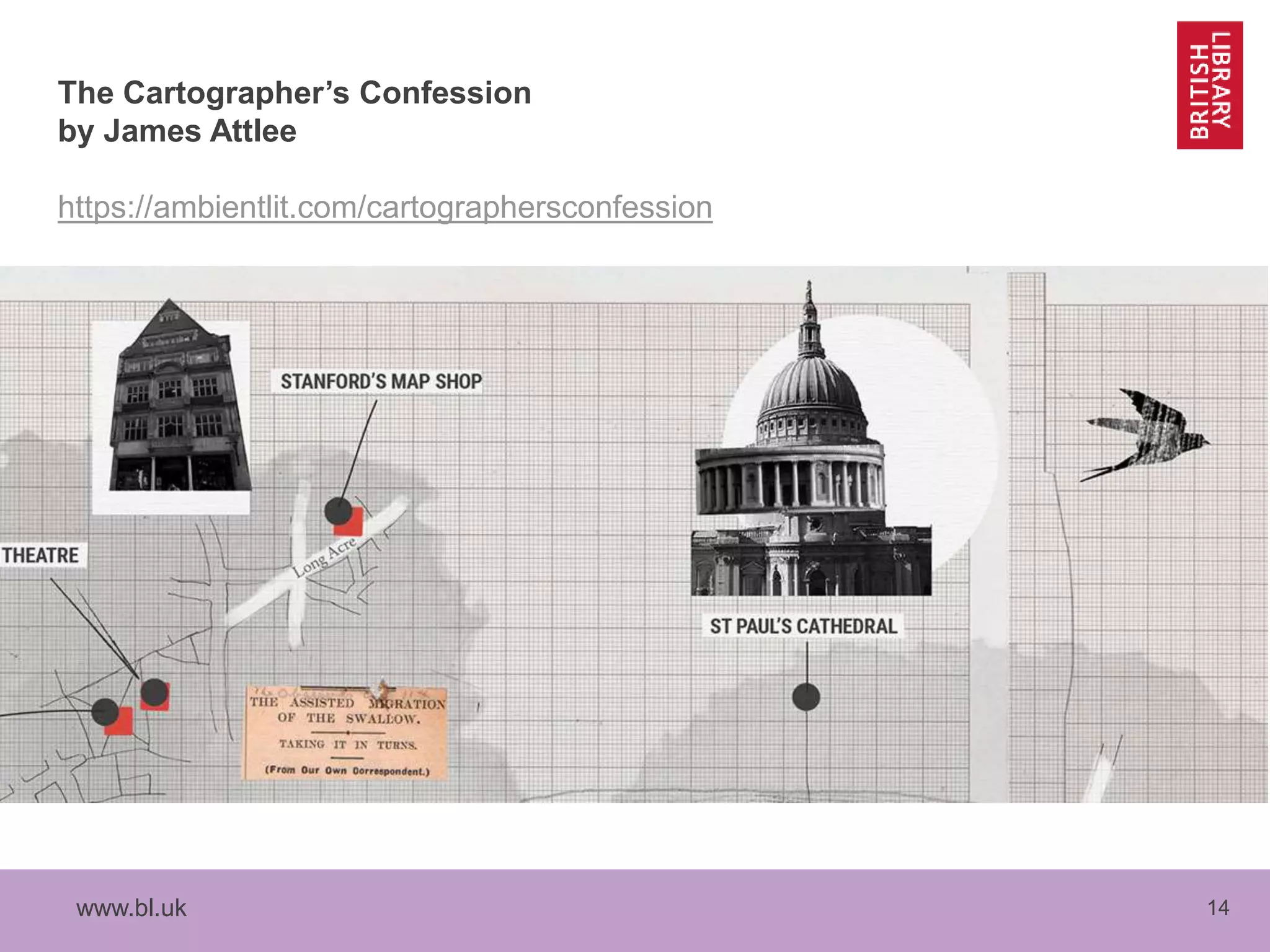 www.bl.uk 14
The Cartographer’s Confession
by James Attlee
https://ambientlit.com/cartographersconfession
 