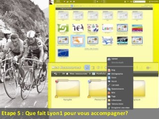 Etape 5 : Que fait Lyon1 pour vous accompagner?
 