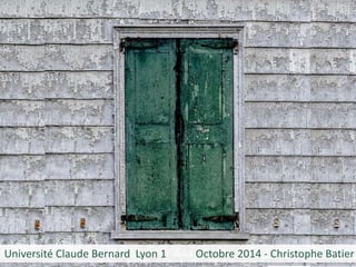Université Claude Bernard Lyon 1 Octobre 2014 - Christophe Batier  