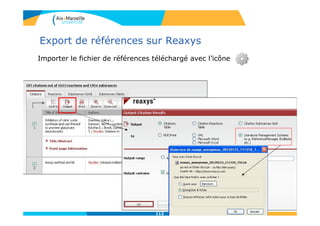 Export de références sur Reaxys
Importer le fichier de références téléchargé avec l’icône
112
 