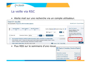 La veille via RSC
• Alerte mail sur une recherche via un compte utilisateur.
• Flux RSS sur le sommaire d’une revue
 