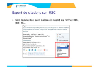 Export de citations sur RSC
• Site compatible avec Zotero et export au format RIS,
BibTeX…
 