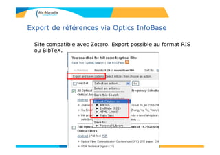Export de références via Optics InfoBase
Site compatible avec Zotero. Export possible au format RIS
ou BibTeX.
133
 
