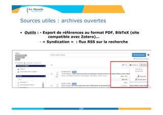 Sources utiles : archives ouvertes
• Outils : - Export de références au format PDF, BibTeX (site
compatible avec Zotero)…
- « Syndication » : flux RSS sur la recherche
137
 