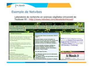 Exemple de Netvibes
Laboratoire de recherche en sciences végétales-Université de
Toulouse III : http://www.netvibes.com/docetoile#Accueil
166
 