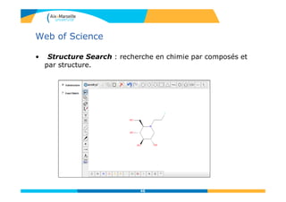 Web of Science
• Structure Search : recherche en chimie par composés et
par structure.
46
 
