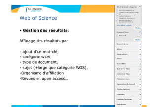 50
Web of Science
• Gestion des résultats:
Affinage des résultats par
- ajout d’un mot-clé,
- catégorie WOS,
- type de document,
- sujet (+large que catégorie WOS),
-Organisme d’affiliation
-Revues en open access…
 