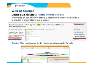 51
Web of Science
Détail d’un résultat : Related Records, liste des
références en lien avec cet article ; possibilité de créer une alerte à
la citation ; informations sur la revue.
Citation Map : cartographie du réseau de citations de l’article
 