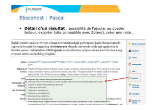 Ebscohost : Pascal
• Détail d’un résultat : possibilité de l’ajouter au dossier
lecteur, exporter (site compatible avec Zotero), créer une note…
59
 