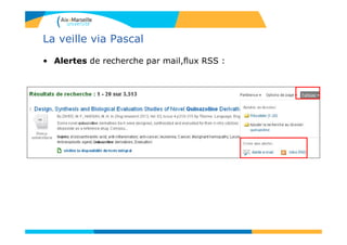 La veille via Pascal
• Alertes de recherche par mail,flux RSS :
 