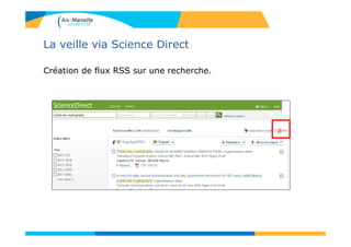 La veille via Science Direct
Création de flux RSS sur une recherche.
 