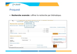 Proquest
• Recherche avancée : affiner la recherche par thématique.
86
 
