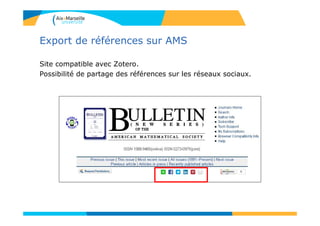 Export de références sur AMS
Site compatible avec Zotero.
Possibilité de partage des références sur les réseaux sociaux.
 