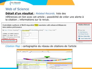 48
Web of Science
Détail d’un résultat : Related Records, liste des
références en lien avec cet article ; possibilité de créer une alerte à
la citation ; informations sur la revue.
Citation Map : cartographie du réseau de citations de l’article
 