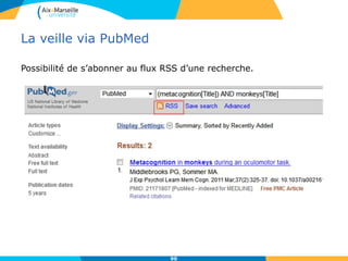 La veille via PubMed
Possibilité de s’abonner au flux RSS d’une recherche.
90
 