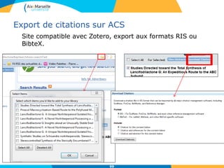 Export de citations sur ACS
Site compatible avec Zotero, export aux formats RIS ou
BibteX.
99
 