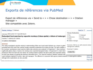 Exports de références via PubMed
Export de références via « Send to » > « Chose destination » > « Citation
manager »
Site compatible avec Zotero.
91
 