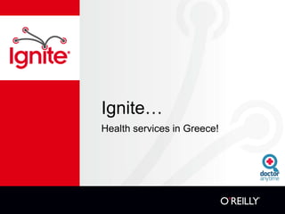 Ignite…
Health services in Greece!
 