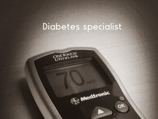 Diabetes specialist
 