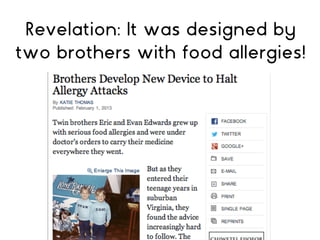 Revelation: It was designed by
two brothers with food allergies!
 