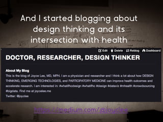 https://medium.com/@joyclee
And I started blogging about
design thinking and its
intersection with health
 