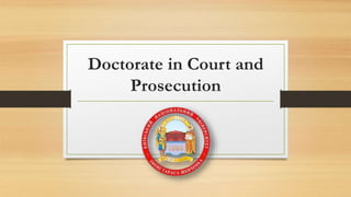 Doctorate in Court and
Prosecution
 