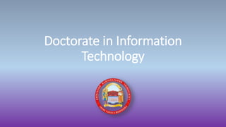 Doctorate in Information
Technology
 