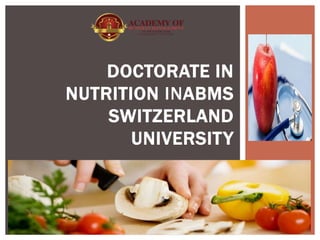 DOCTORATE IN
NUTRITION INABMS
SWITZERLAND
UNIVERSITY
 